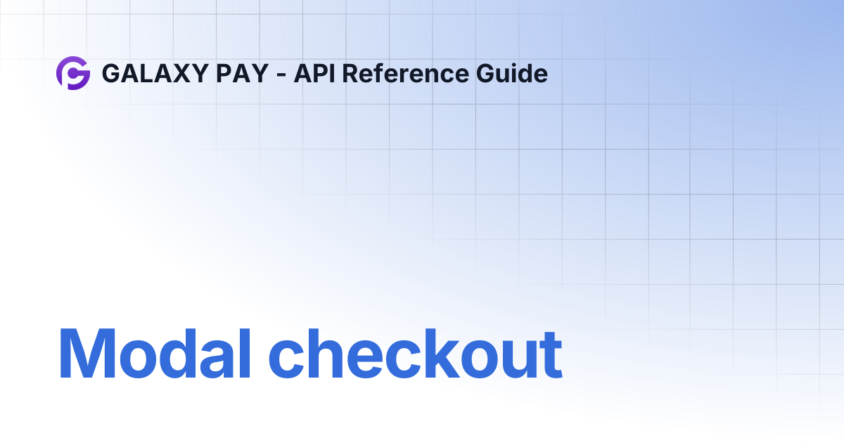 Modal checkout | GALAXY PAY - API Reference Guide