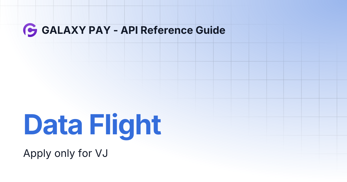 Data Flight | GALAXY PAY - API Reference Guide